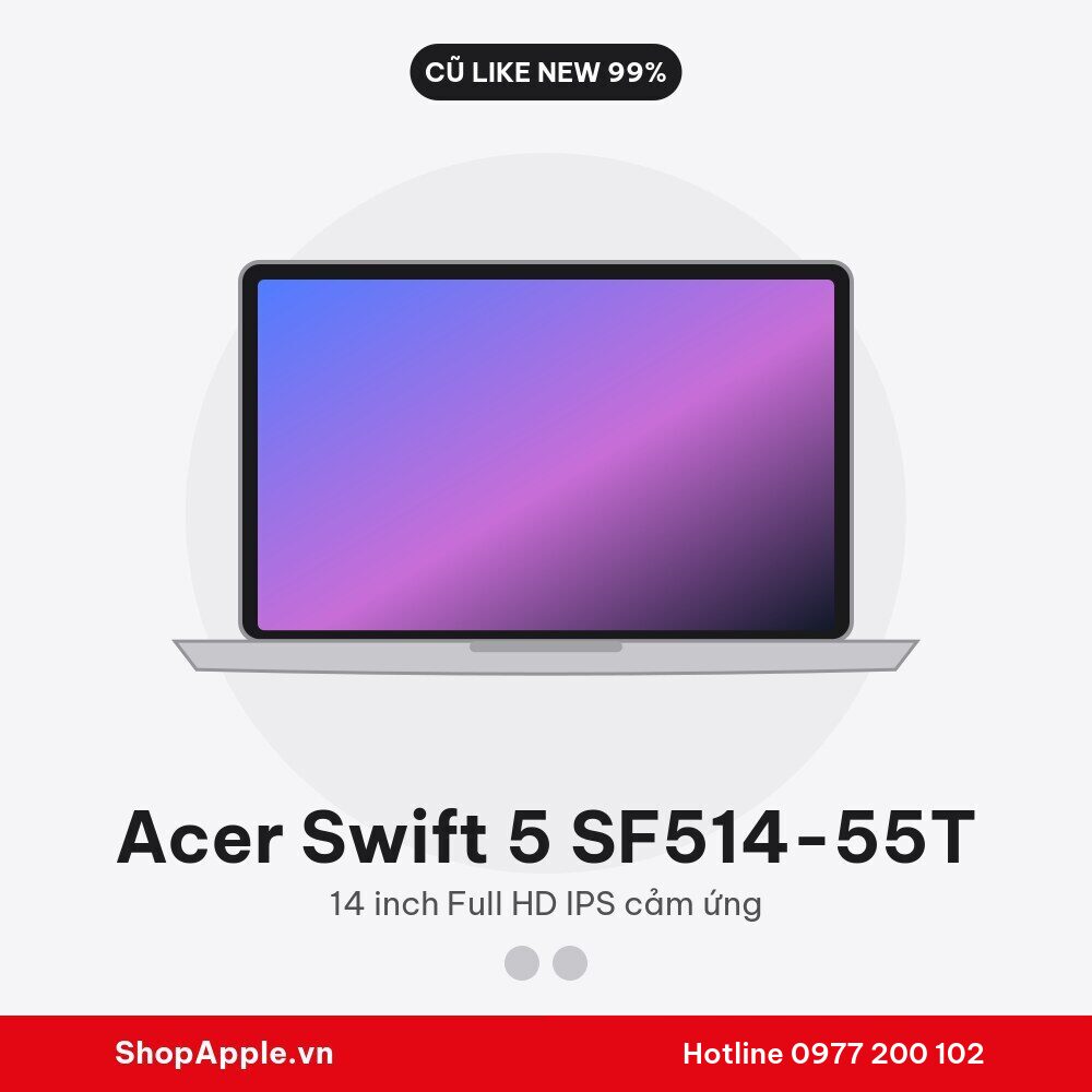 Acer Swift 5 SF514-55T Cũ Đẹp 98-99%
