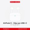 AirPods 5 - Hộp sạc USB-C - New