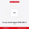 Củ sạc nhanh Apple 20W USB-C - Chính Hãng
