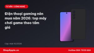 Điện thoại gaming nên mua năm 2026: top máy chơi game theo tầm giá