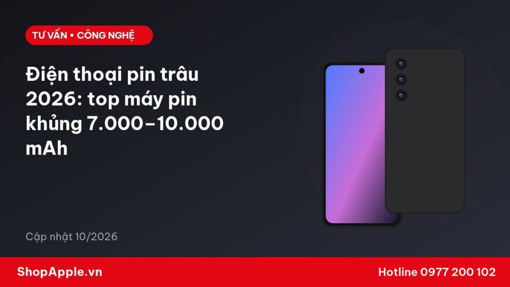 Điện thoại pin trâu 2026: top máy pin khủng 7.000–10.000 mAh