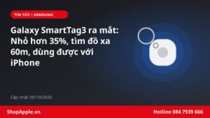 Galaxy SmartTag3 ra mắt: Nhỏ hơn 35%, tìm đồ xa 60m, dùng được với iPhone