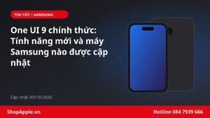 One UI 9 chính thức: Tính năng mới và máy Samsung nào được cập nhật