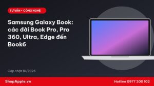 Samsung Galaxy Book: các đời Book Pro, Pro 360, Ultra, Edge đến Book6