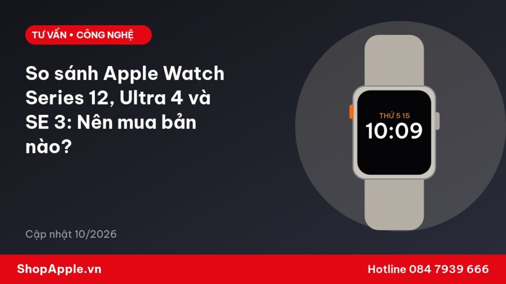 So sánh Apple Watch Series 12, Ultra 4 và SE 3: Nên mua bản nào?