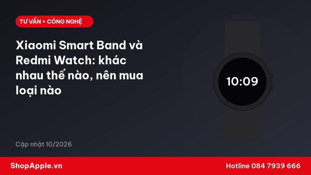 Xiaomi Smart Band và Redmi Watch: khác nhau thế nào, nên mua loại nào