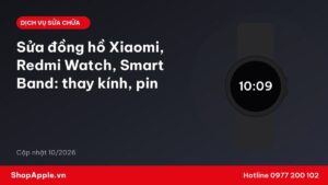 Sửa đồng hồ Xiaomi, Redmi Watch, Smart Band: thay kính, pin