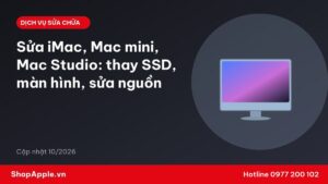 Sửa iMac, Mac mini, Mac Studio: thay SSD, màn hình, sửa nguồn