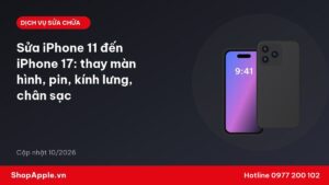 Sửa iPhone 11 đến iPhone 17: thay màn hình, pin, kính lưng, chân sạc