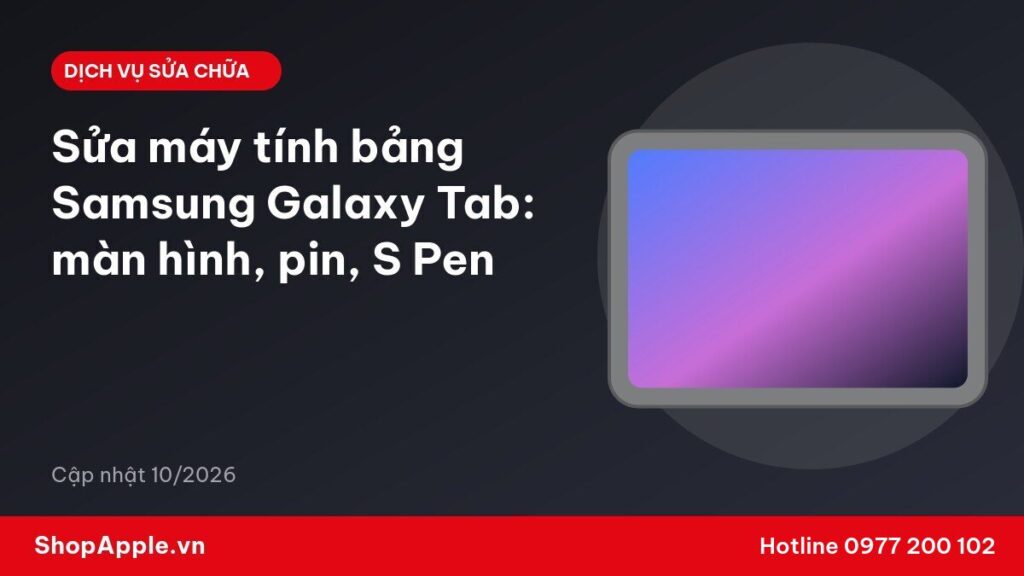 Sửa máy tính bảng Samsung Galaxy Tab: màn hình, pin, S Pen