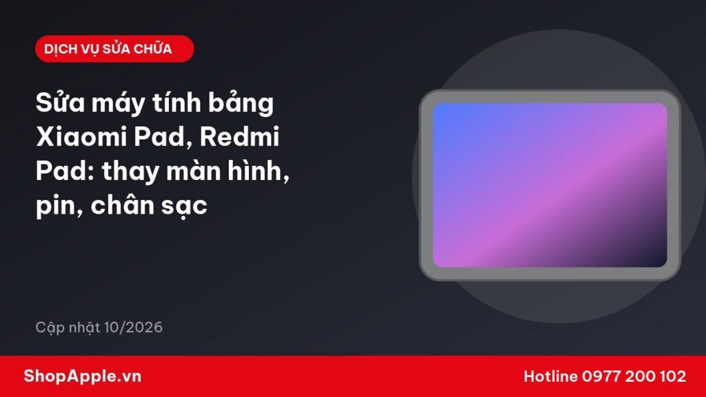 Sửa máy tính bảng Xiaomi Pad, Redmi Pad: thay màn hình, pin, chân sạc