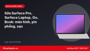 Sửa Surface Pro, Surface Laptop, Go, Book: màn hình, pin phồng, sạc