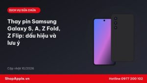 Thay pin Samsung Galaxy S, A, Z Fold, Z Flip: dấu hiệu và lưu ý